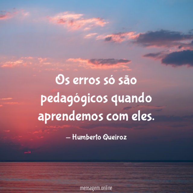 Os erros só são pedagógicos quando aprendemos com eles