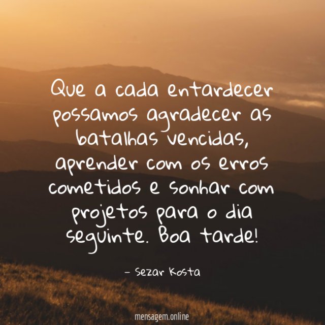 Que a cada entardecer possamos agradecer as batalhas vencidas
