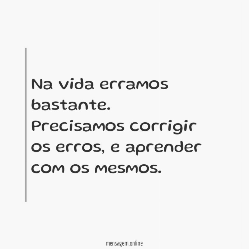 Na vida erramos bastante