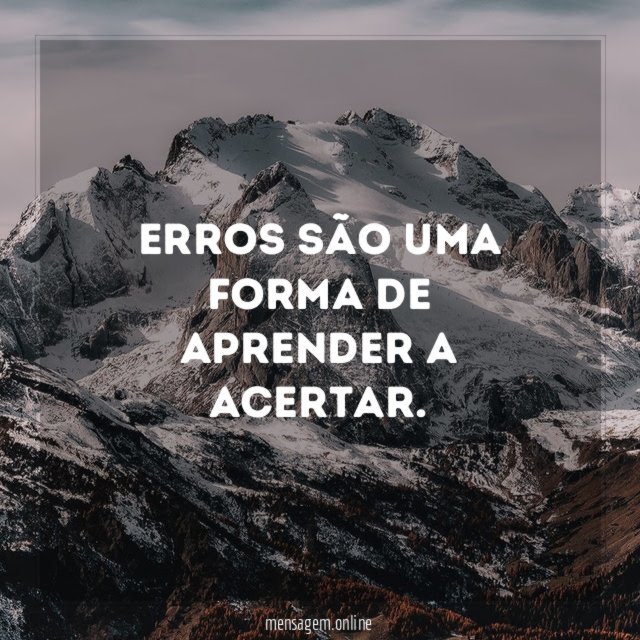 Erros são uma forma de aprender a acertar