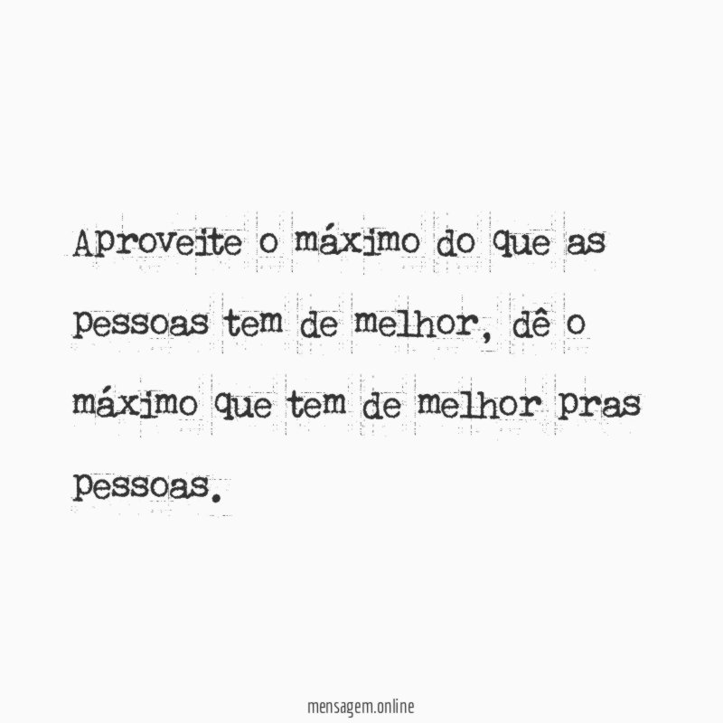 Aproveite o máximo do que as pessoas tem de melhor
