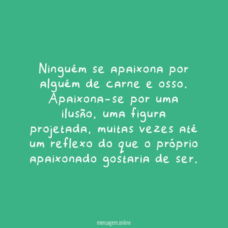 Ninguém se apaixona por alguém de carne e osso