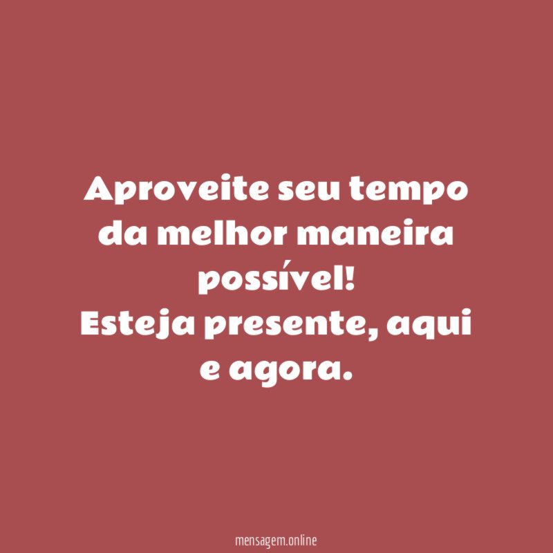 Aproveite seu tempo da melhor maneira possível