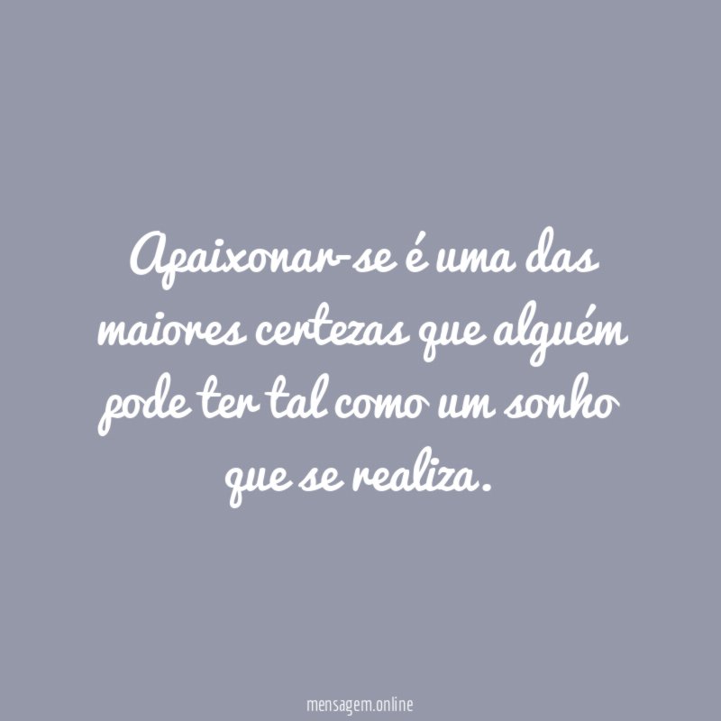 Apaixonar-se é uma das maiores certezas que alguém