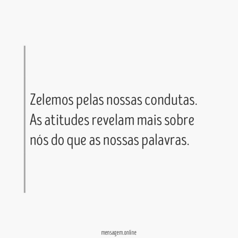 Zelemos pelas nossas condutas