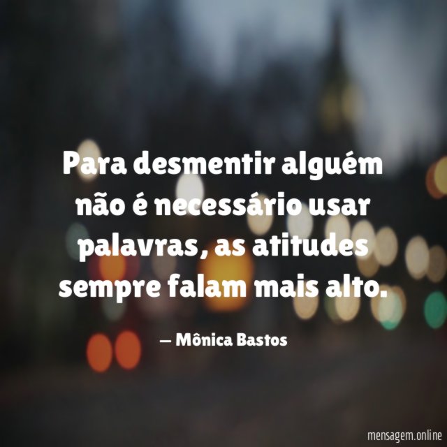 Para desmentir alguém não é necessário usar palavras