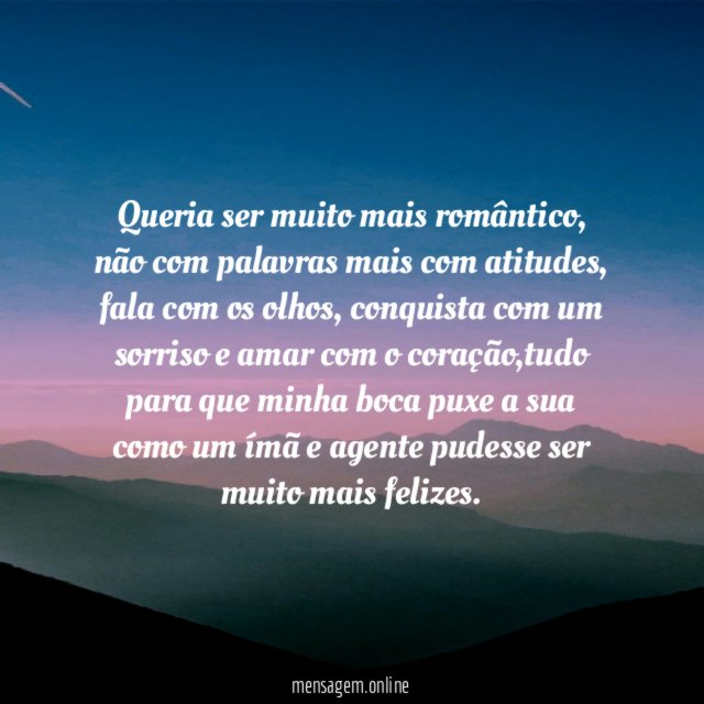 Queria ser muito mais romântico