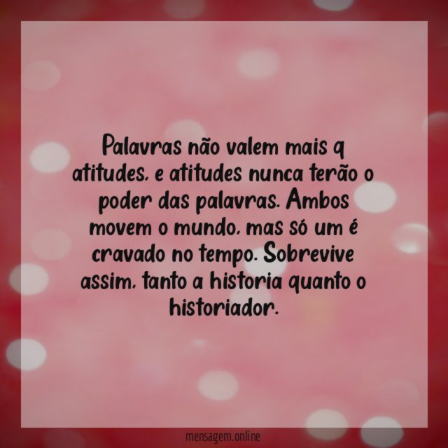 Palavras não valem mais q atitudes
