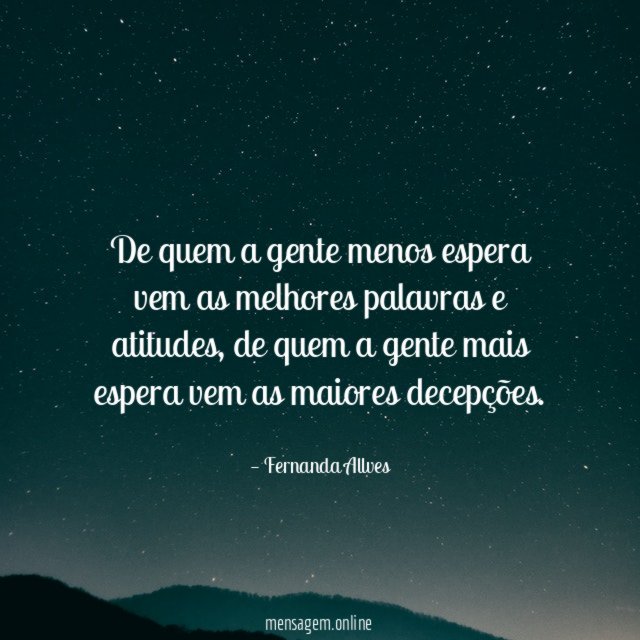 De quem a gente menos espera vem as melhores palavras e atitudes
