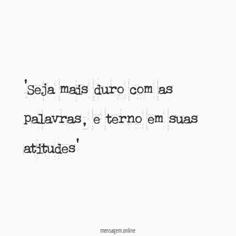 Seja mais duro com as palavras