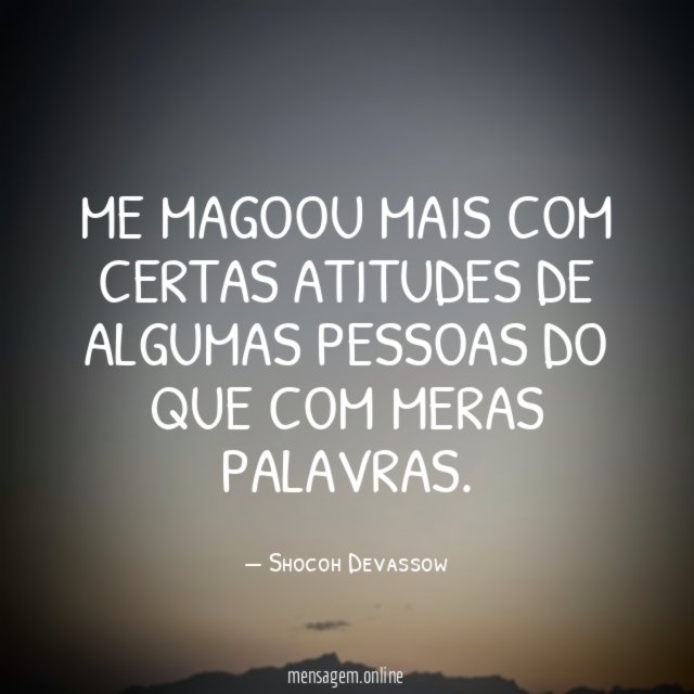 Me magoou mais com certas atitudes de algumas