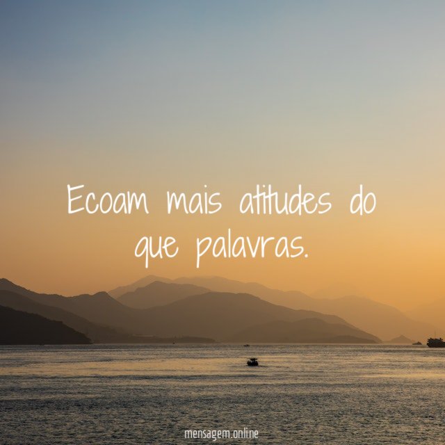 Ecoam mais atitudes do que palavras