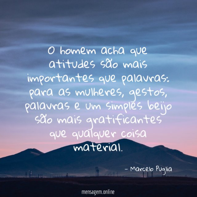 O homem acha que atitudes são mais importantes que palavras