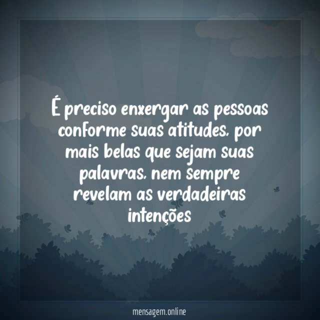 É preciso enxergar as pessoas conforme suas atitudes