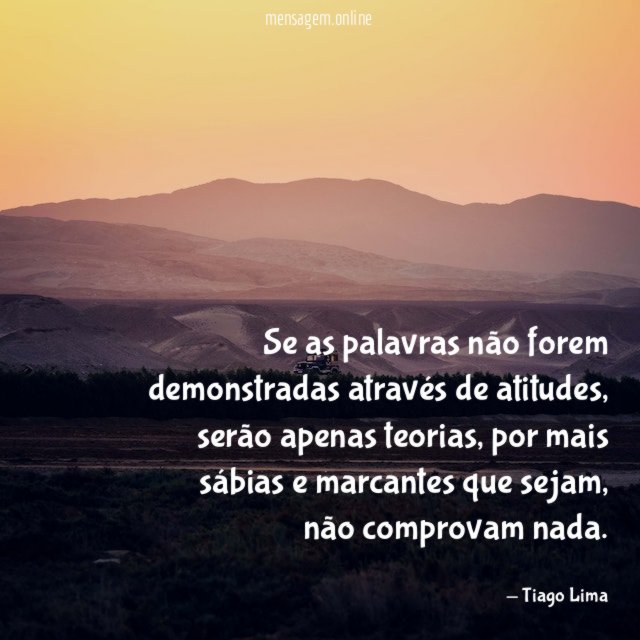 Se as palavras não forem demonstradas através de atitudes