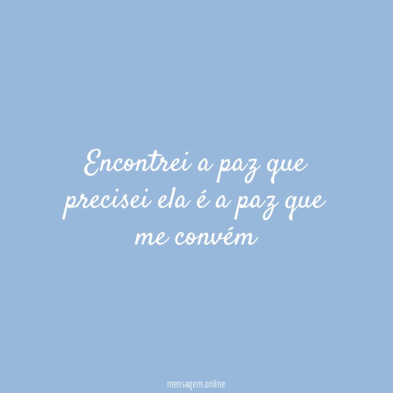 Encontrei a paz que precisei ela é a paz que me convém