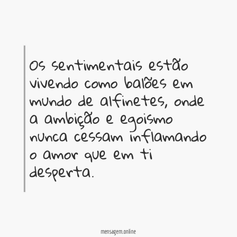 os sentimentais estão vivendo como balões em mundo de alfinetes