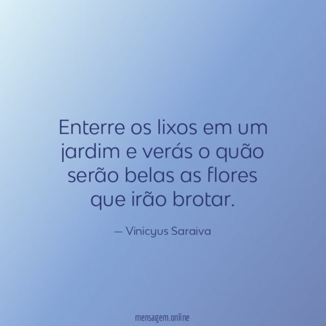 Enterre os lixos em um jardim e verás