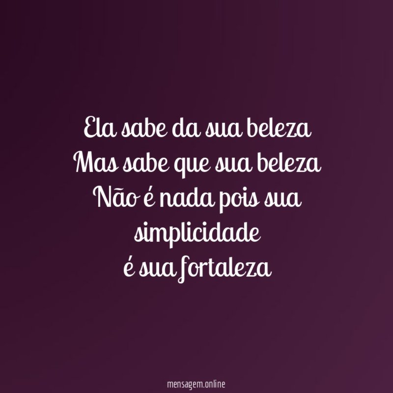 Ela sabe da sua beleza Mas sabe que sua