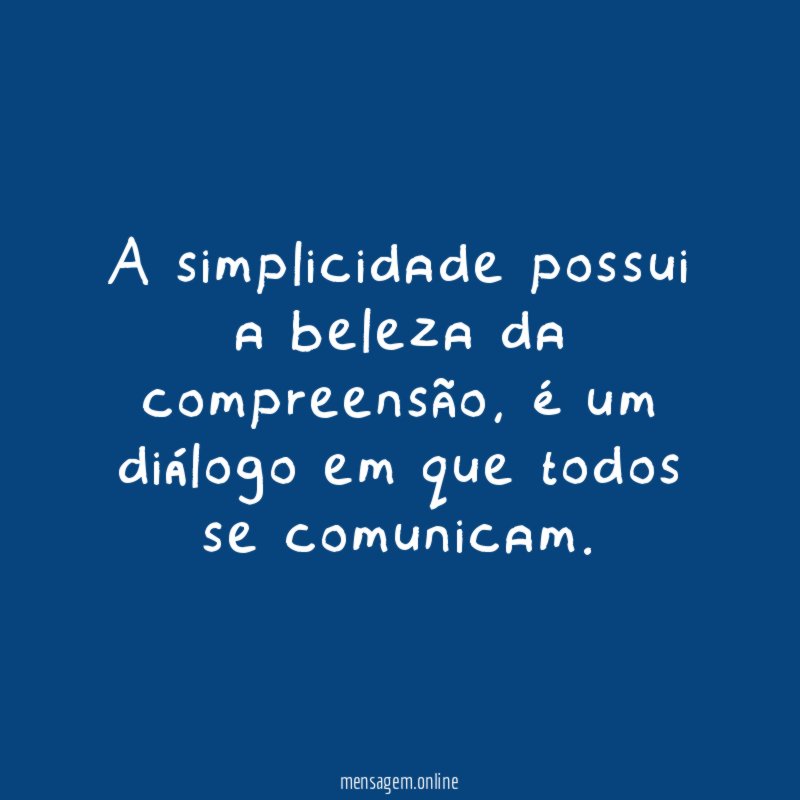 A simplicidade possui a beleza da compreensão