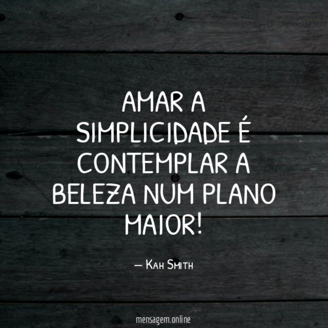 Amar a simplicidade é contemplar a beleza num plano maior
