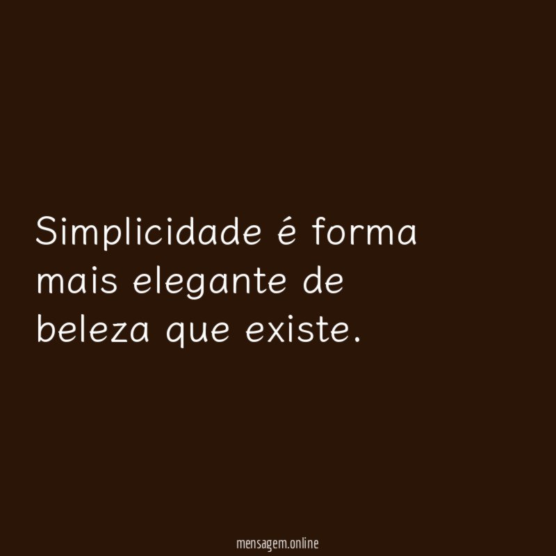 Simplicidade é forma mais elegante de beleza que existe