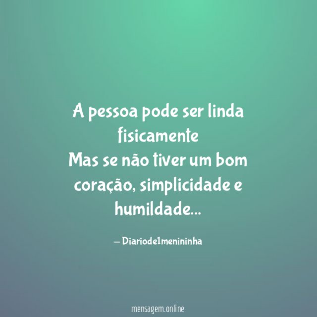 A pessoa pode ser linda fisicamente Mas se não