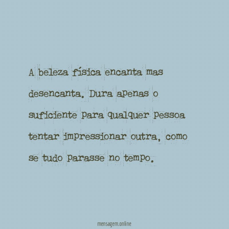 A beleza física encanta mas desencanta