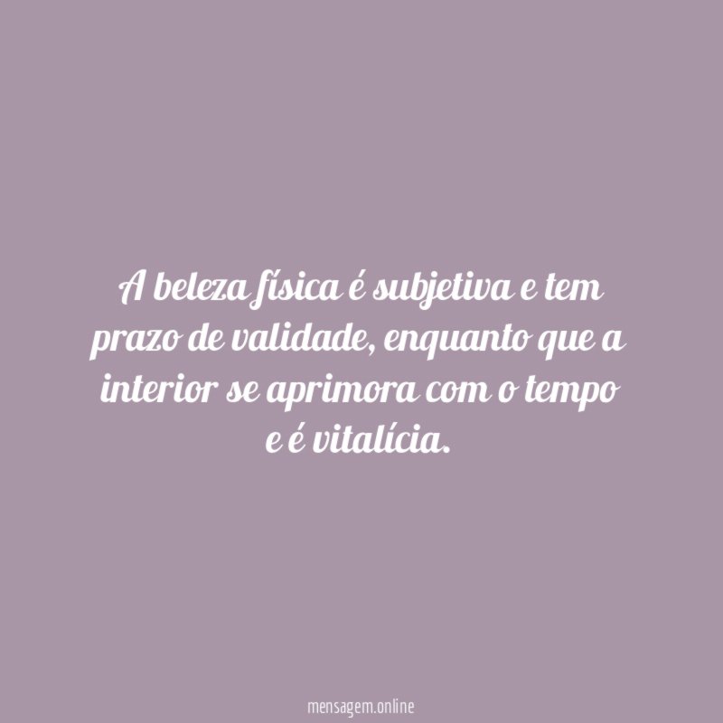 A beleza física é subjetiva e tem prazo de validade