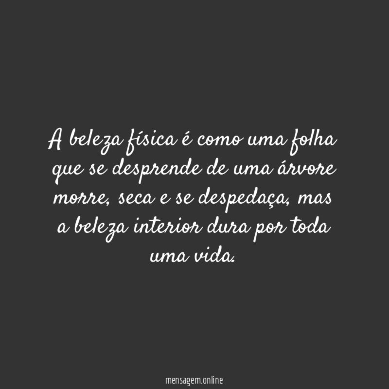 A beleza física é como uma folha que