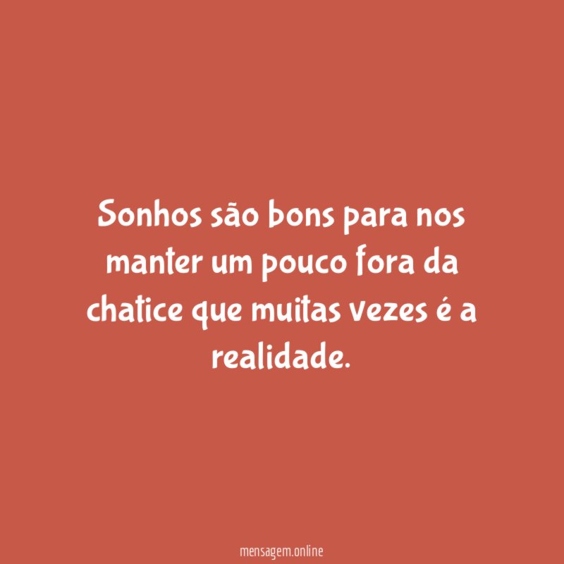 Sonhos são bons para nos manter um pouco