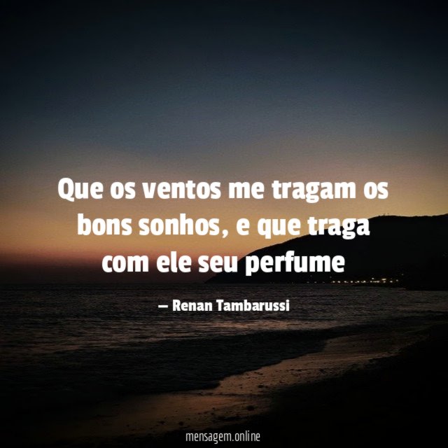 Que os ventos me tragam os bons sonhos