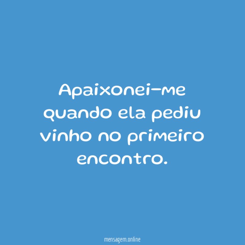 Apaixonei-me quando ela pediu vinho no primeiro encontro