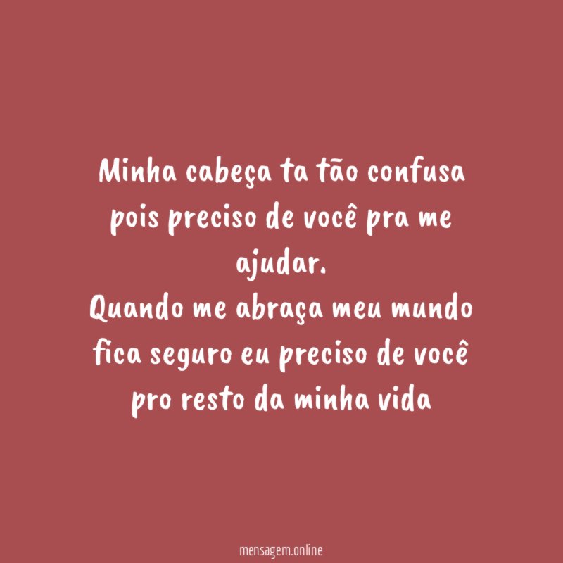 Minha cabeça ta tão confusa pois preciso de