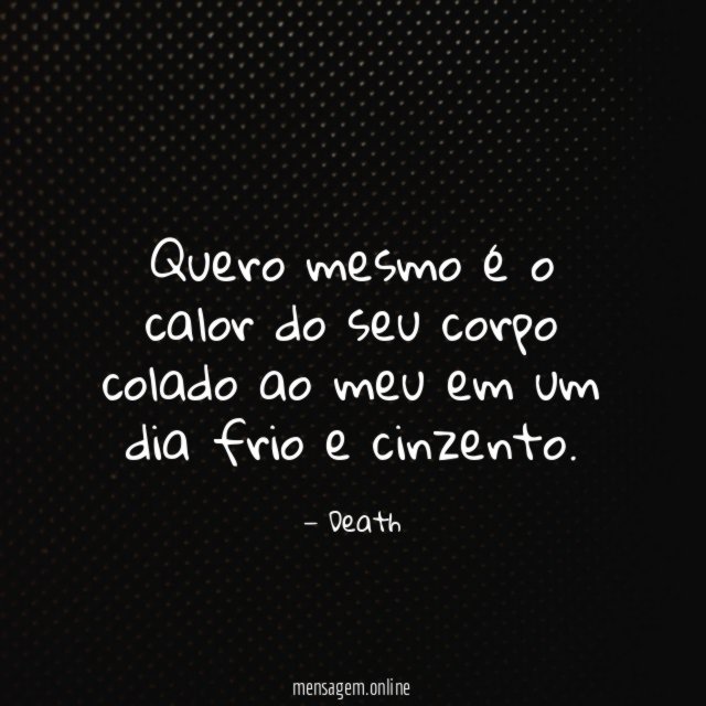 Quero mesmo é o calor do seu corpo