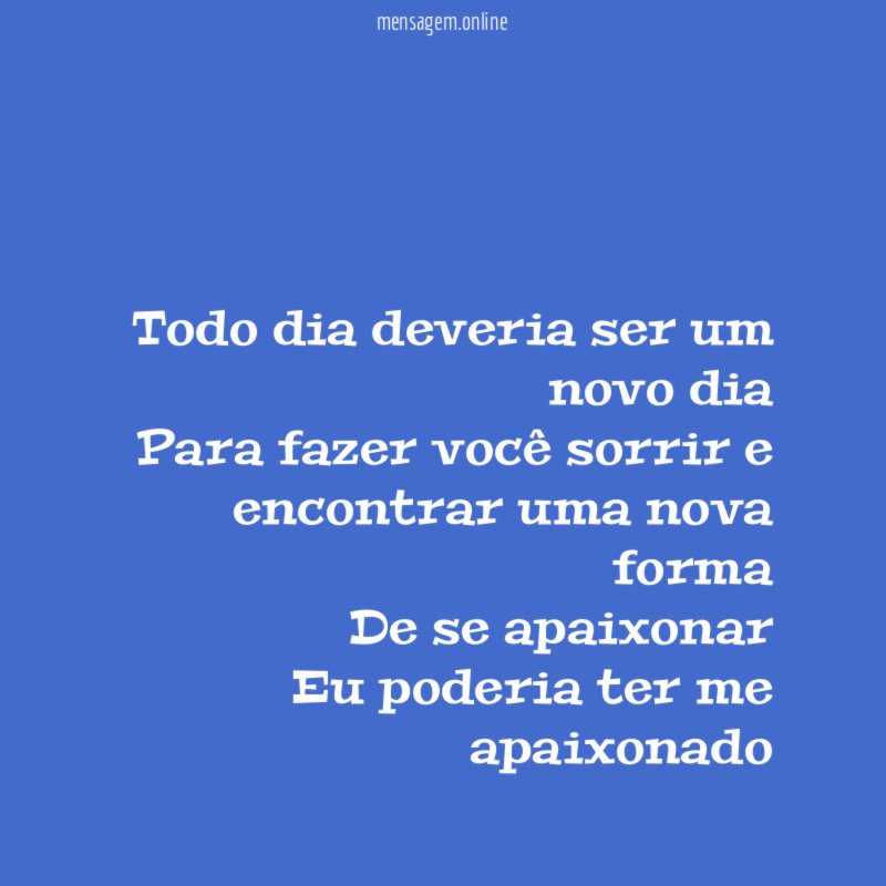 Todo dia deveria ser um novo dia Para fazer