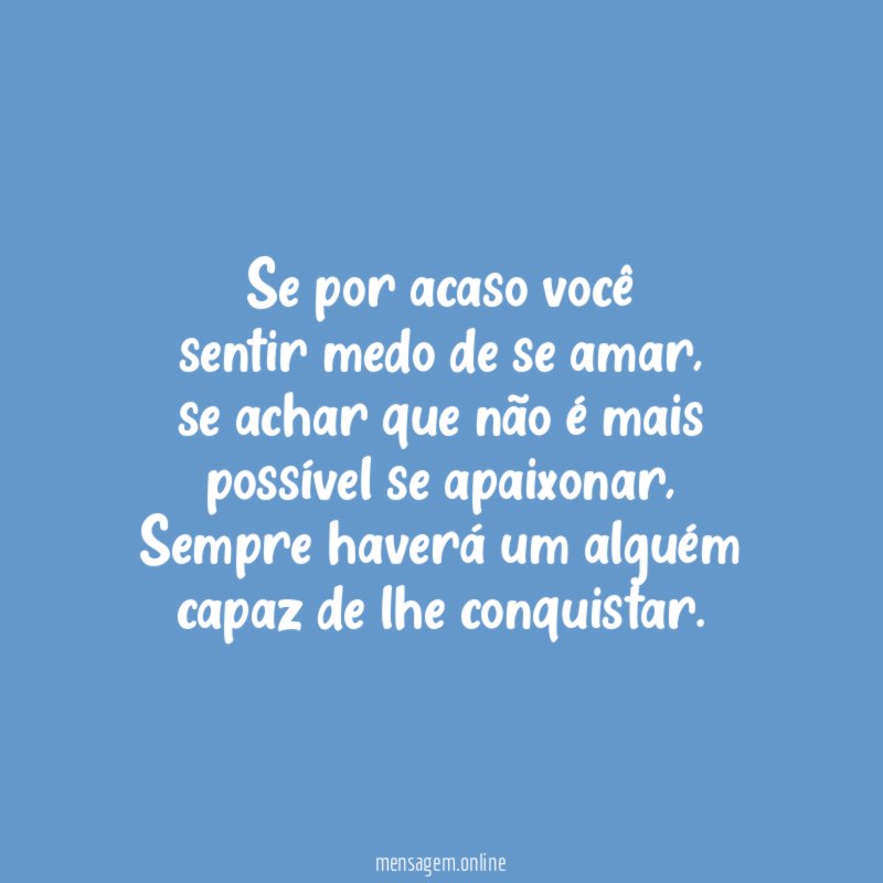 Se por acaso você sentir medo de se amar