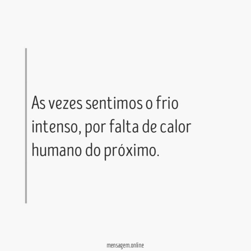 As vezes sentimos o frio intenso