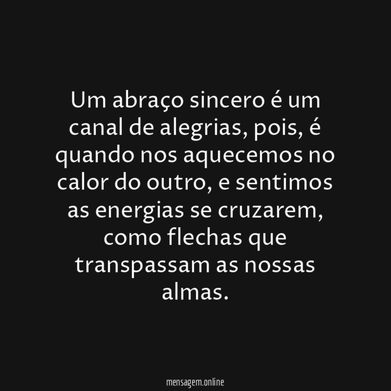 Um abraço sincero é um canal de alegrias