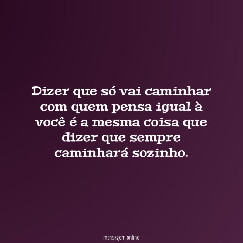 Dizer que só vai caminhar com quem pensa