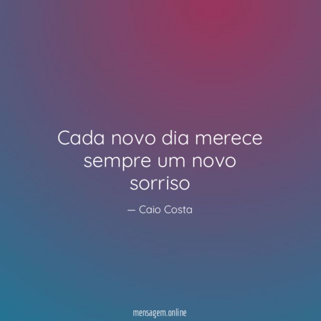 Cada novo dia merece sempre um novo sorriso