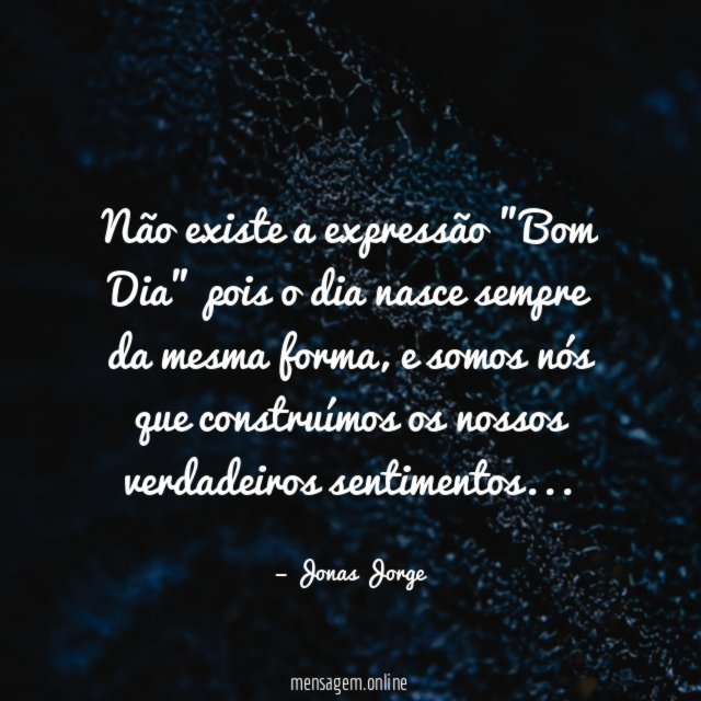 Não existe a expressão "Bom Dia" pois