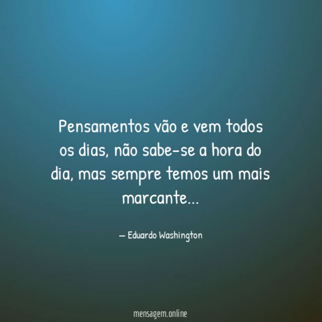 Pensamentos vão e vem todos os dias