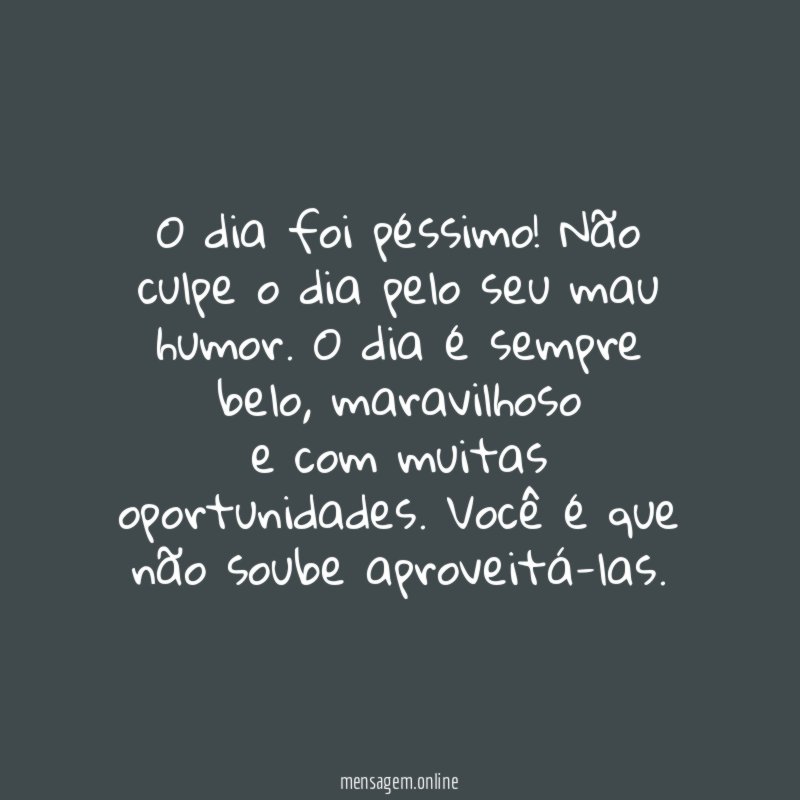 O dia foi péssimo
