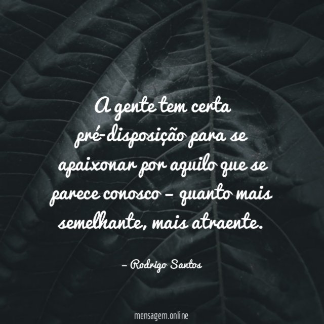 A gente tem certa pré-disposição para se apaixonar