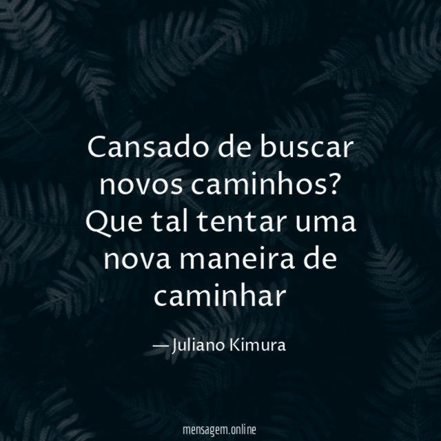 Cansado de buscar novos caminhos