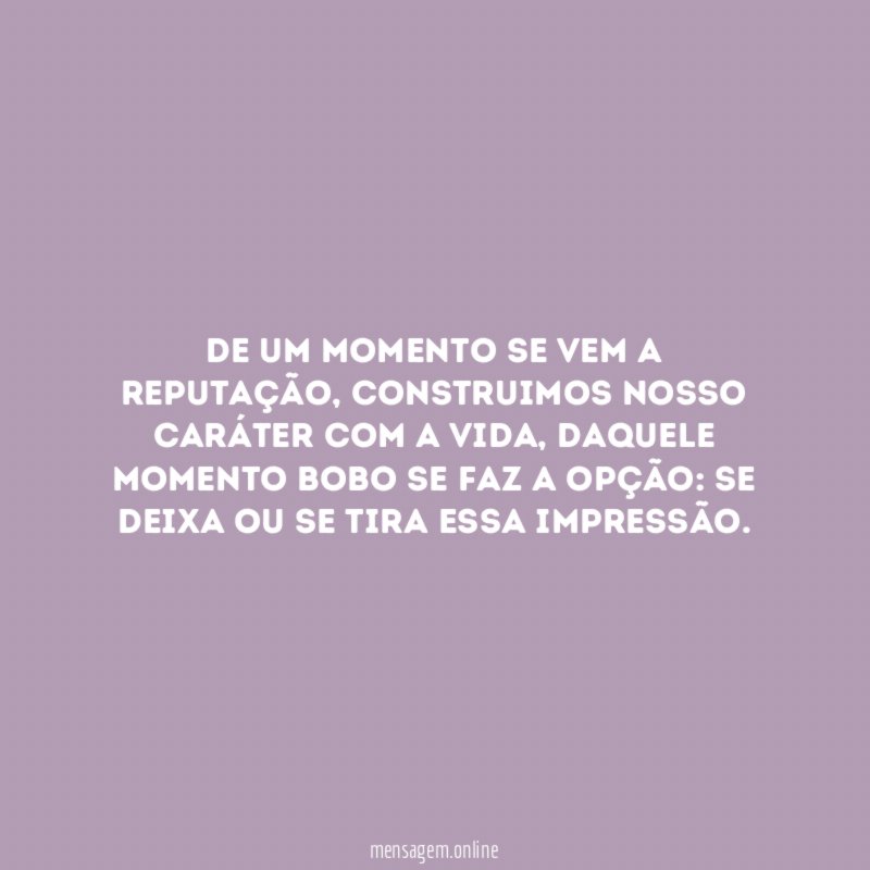 De um momento se vem a reputação