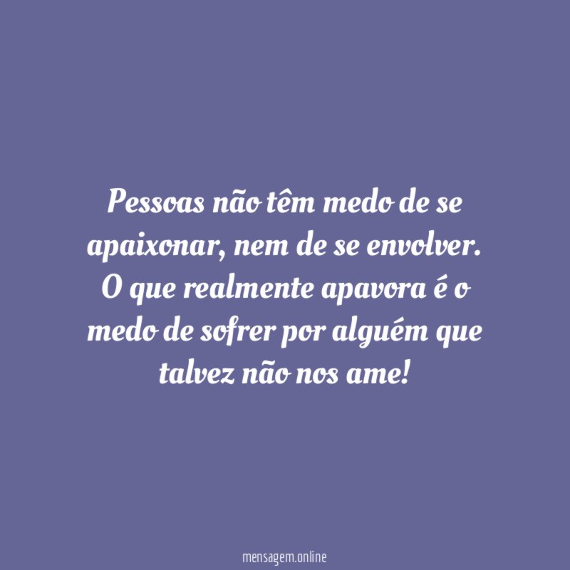 Pessoas não têm medo de se apaixonar