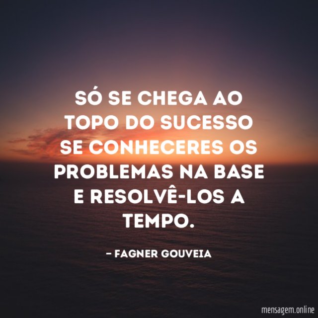 Só se chega ao topo do sucesso se