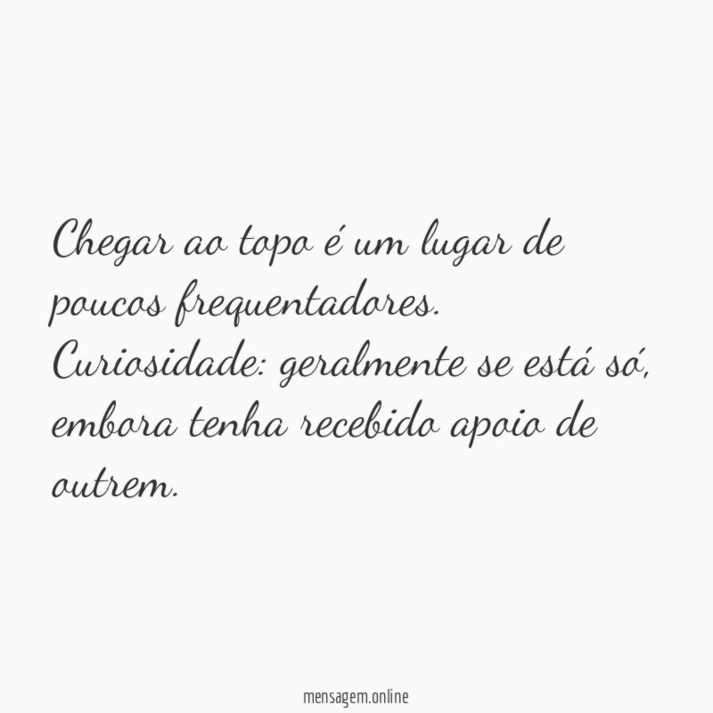 Chegar ao topo é um lugar de poucos frequentadores